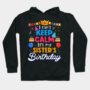 I Can_t Keep Calm It_s My Sister_s Birthday Matching Family Hoodie